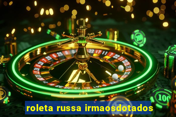 roleta russa irmaosdotados